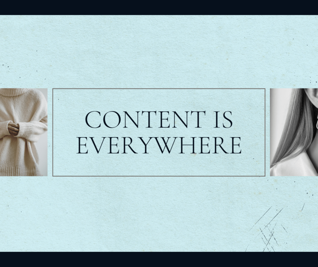 Content is Everywhere